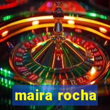 maira rocha